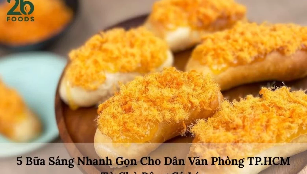 5 Bữa Sáng Nhanh Gọn Cho Dân Văn Phòng Từ Chà Bông Cá Lóc