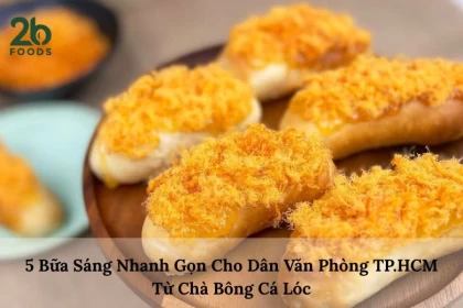 5 Bữa Sáng Nhanh Gọn Cho Dân Văn Phòng Từ Chà Bông Cá Lóc