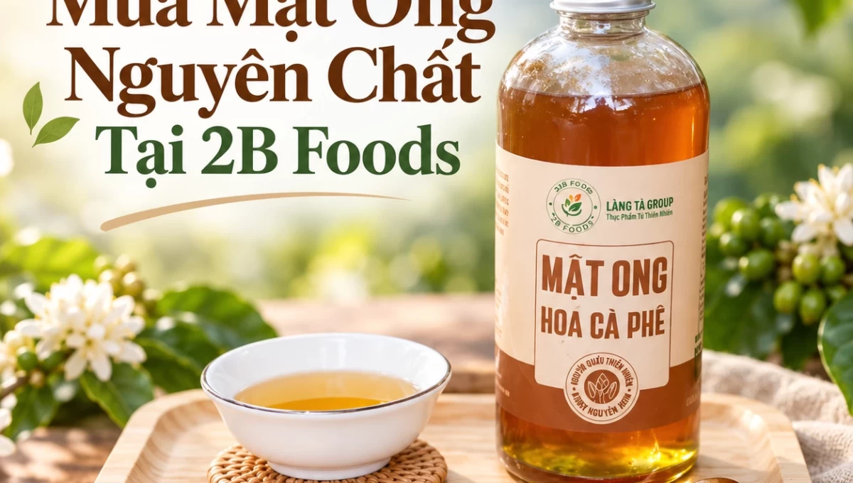 Mua Mật Ong Nguyên Chất Tại TP.HCM – Đặt Hàng Online 2B Foods