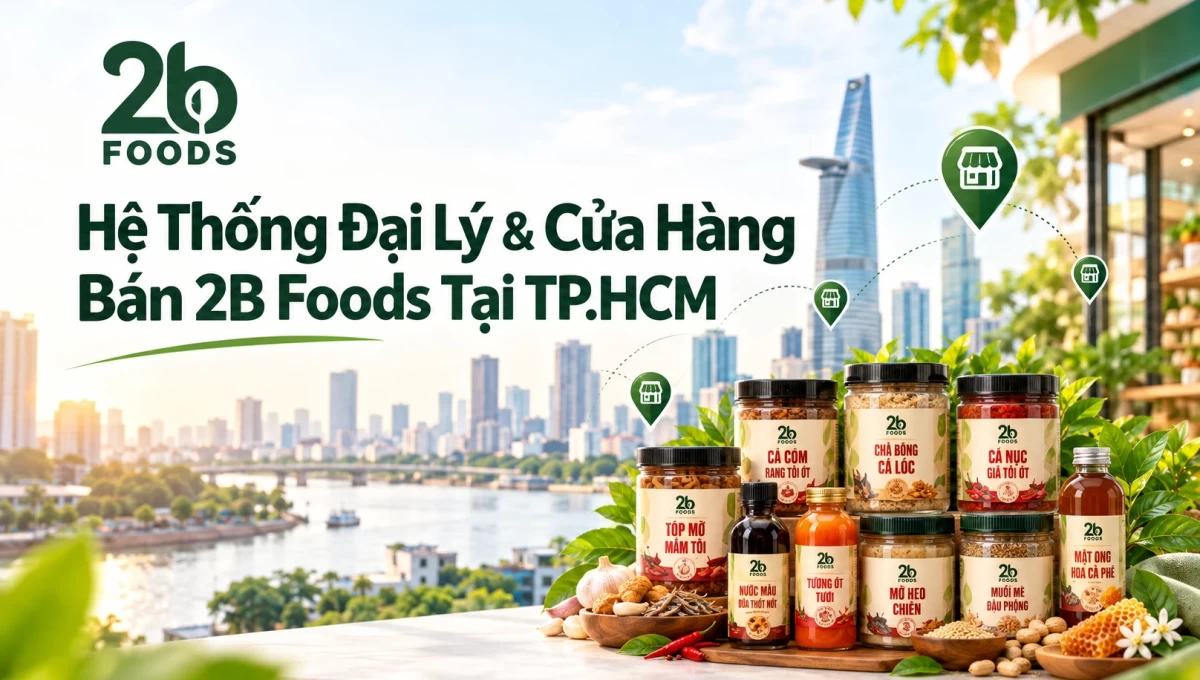 Hệ Thống Đại Lý & Cửa Hàng Bán 2B Foods Tại TP.HCM