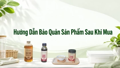 Hướng Dẫn Bảo Quản Sản Phẩm Sau Khi Mua