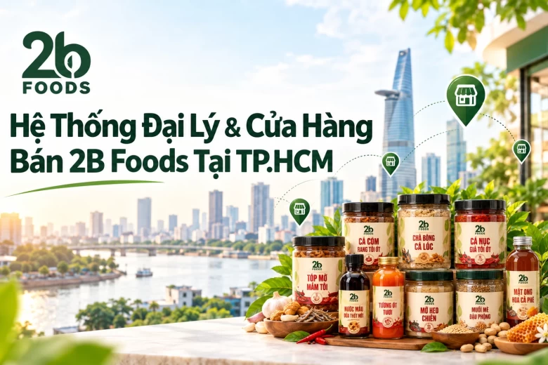 Hệ Thống Đại Lý & Cửa Hàng Bán 2B Foods Tại TP.HCM